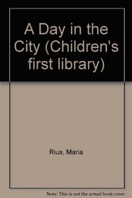 A Day in the City (Children's first library)