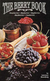 The Berry Book: Strawberries, Blueberries, Raspberries, Blackberries, Cranberries