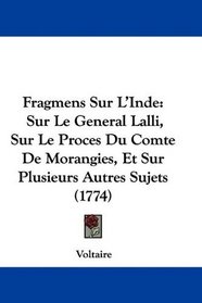 Fragmens Sur L'Inde: Sur Le General Lalli, Sur Le Proces Du Comte De Morangies, Et Sur Plusieurs Autres Sujets (1774) (French Edition)