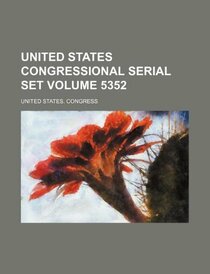 United States Congressional Serial Set Volume 5352