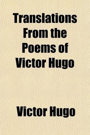 Translations From the Poems of Victor Hugo