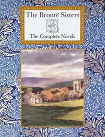 The Bronte Sisters: The Complete Novels (Collectors Library Editions)