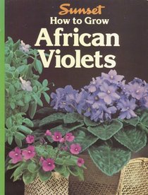 How to Grow African Violets (A Sunset Book)