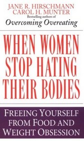 When Women Stop Hating Their Bodies : Freeing Yourself from Food and Weight Obsession