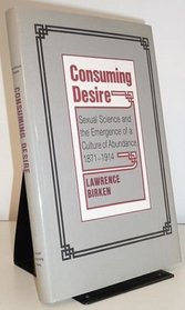 Consuming Desire: Sexual Science and the Emergence of a Culture of Abundance 1871-1914