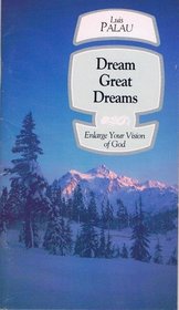 Dream Great Dreams: Enlarge Your Vision of God