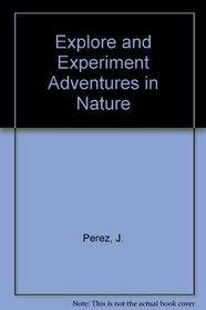 Explore and Experiment Adventures in Nature