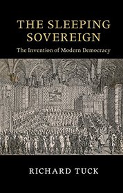 The Sleeping Sovereign: The Invention of Modern Democracy (The Seeley Lectures)