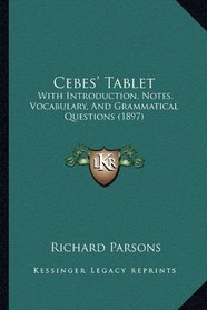 Cebes' Tablet: With Introduction, Notes, Vocabulary, And Grammatical Questions (1897)