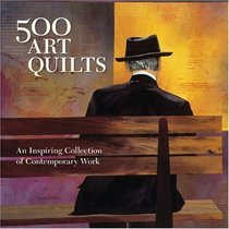 500 Art Quilts: An Inspiring Collection of Contemporary Work (500 Series)