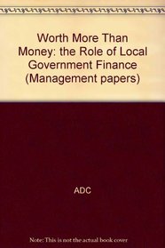 Worth More Than Money: the Role of Local Government Finance (Management papers)