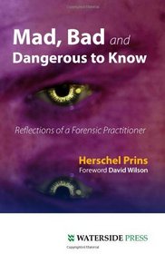 Mad, Bad and Dangerous to Know: Reflections of a Forensic Practitioner