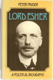 Lord Esher; a political biography