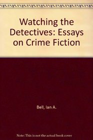 Watching the Detectives: Essays on Crime Fiction