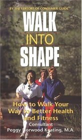 Walk into Shape : How to Walk Your Way to Better Health and Fitness