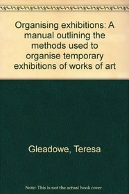 Organising exhibitions: A manual outlining the methods used to organise temporary exhibitions of works of art