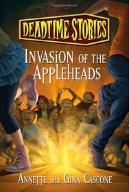 Invasion of the Appleheads: Deadtime Stories