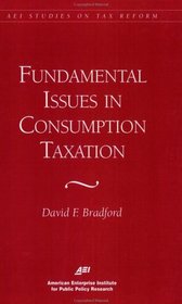 Fundamental Issues in Consumption Taxation (AEI Studies on Tax Reform)