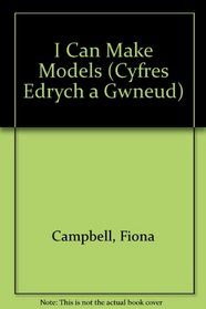 I Can Make Models (Cyfres Edrych a Gwneud) (Welsh Edition)