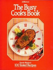 THE BUSY COOK'S BOOK: 100 TESTED RECIPES.