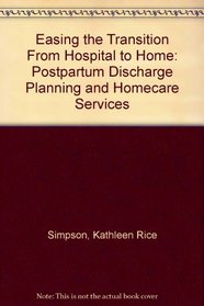 Easing the Transition from Hospital to Home : Postpartum Discharge Planning and Homecare Services (March of Dimes Nursing Module)