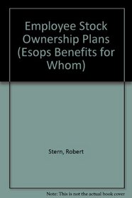 Employee Stock Ownership Plans (Esops Benefits for Whom)