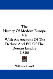 The History Of Modern Europe V1: With An Account Of The Decline And Fall Of The Roman Empire (1818)