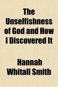 The Unselfishness of God and How I Discovered It