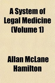 A System of Legal Medicine (Volume 1)