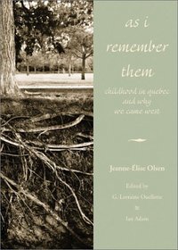 As I Remember Them: Childhood in Quebec and Why We Came West (Legacies Shared Book Series,)