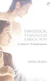 Evangelical Feminism and Biblical Truth: An Analysis of 118 Disputed Questions