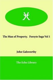 The Man of Property.   Forsyte Saga Vol 1 (The Forsyte Saga)