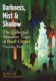 Darkness, Mist and Shadow: Volume 2: The Collected Macabre Tales of Basil Copper