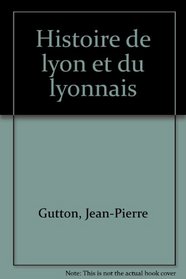 Histoire de Lyon et du lyonnais