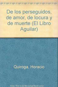 De los perseguidos, de amor, de locura y de muerte (El Libro Aguilar) (Spanish Edition)