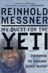 My Quest for the Yeti : Confronting the Himalayas' Deepest Mystery