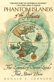 Phantom Islands of the Atlantic: The Legends of Seven Lands That Never Were