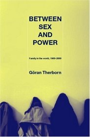Between Sex and Power: Family in the World 1900-2000 (International Library of Sociology)