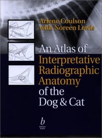 An Atlas of Interpretative Radiographic Anatomy of the Dog  Cat