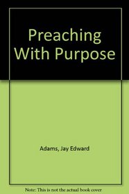Preaching With Purpose (Jay Adams Library)