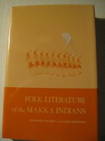 Folk Literature of the Makka Indians (Ucla Latin American Studies)