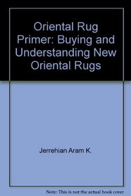 Oriental Rug Primer: Buying and Understanding New Oriental Rugs