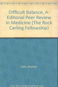 A Difficult Balance: Editorial Peer Review in Medicine (The Rock Carling Fellowship, 1985)