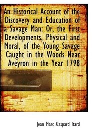 An Historical Account of the Discovery and Education of a Savage Man: Or, the First Developments, Ph