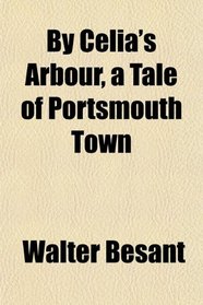 By Celia's Arbour, a Tale of Portsmouth Town