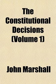 The Constitutional Decisions (Volume 1)