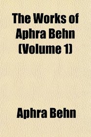 The Works of Aphra Behn (Volume 1)