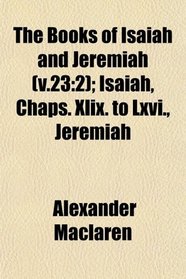 The Books of Isaiah and Jeremiah (v.23: 2); Isaiah, Chaps. Xlix. to Lxvi., Jeremiah