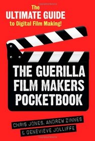 The Guerilla Film Makers Pocketbook: The Ultimate Guide to Digital Film Making!
