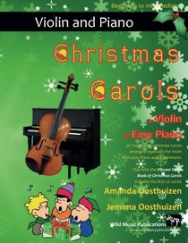 Christmas Carols for Violin and Easy Piano: 20 Traditional Christmas Carols arranged for Violin with easy Piano accompaniment. Play with the first 20 ... The Vibrant Violin Book of Christmas Carols